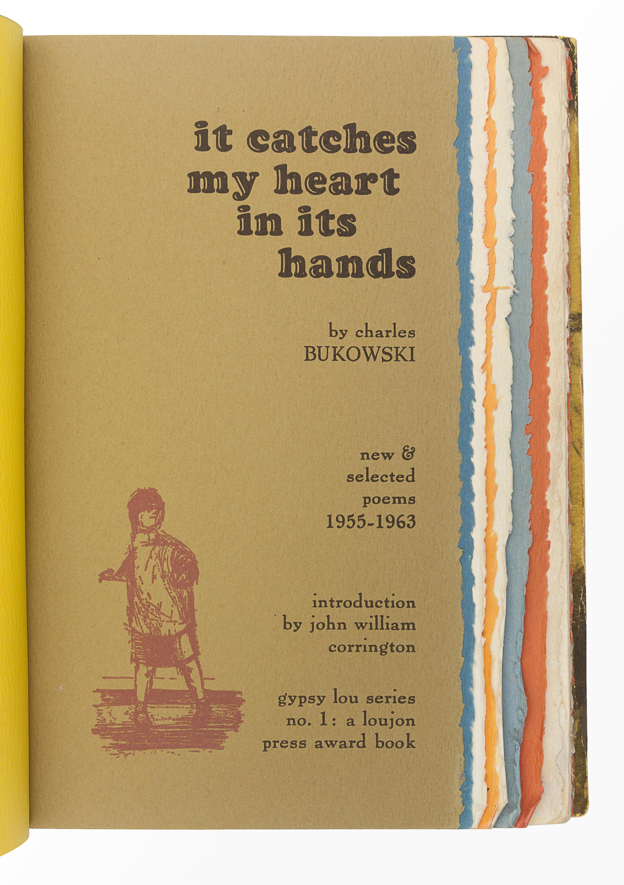 BUKOWSKI, Charles (1920-1994). It Catches My Heart in Its Hands: New & Selected Poems 1955-1963 . New Orleans: Loujon Press, 1963.