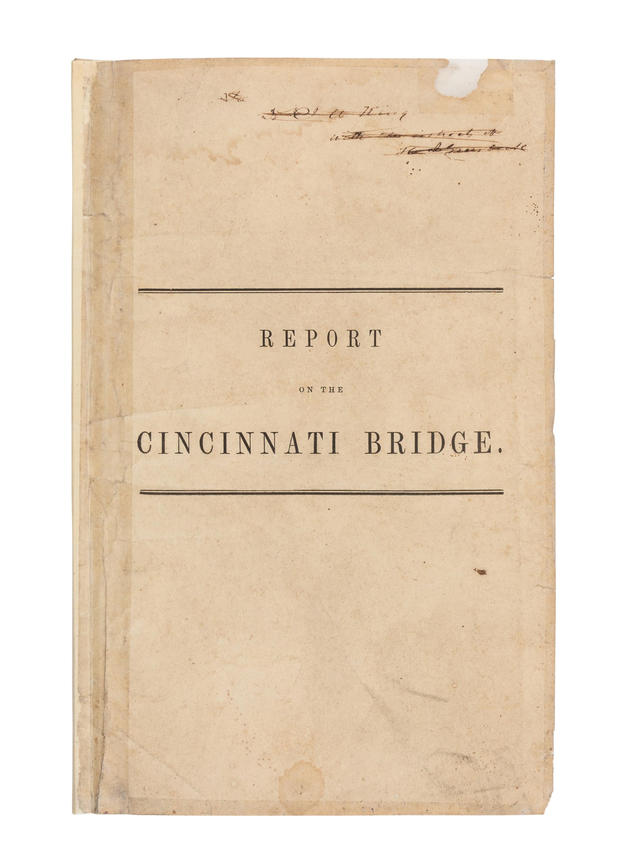 [CINCINNATI]. ROEBLING, John Augustus (1806-1869). Report and Plan for a Wire Suspension Bridge, Proposed to be Erected Over the Ohio River at Cincinnati . Cincinnati, OH: John Ocheltree for J.A. & U.P. James, 1846.