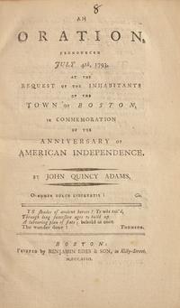 [Presidential] Adams, John Quincy. An Oration, Pronounced July 4th, 1793, at the Request of the Inhabitants of the Town of Boston, in Commemoration of the Anniversary of American Independence