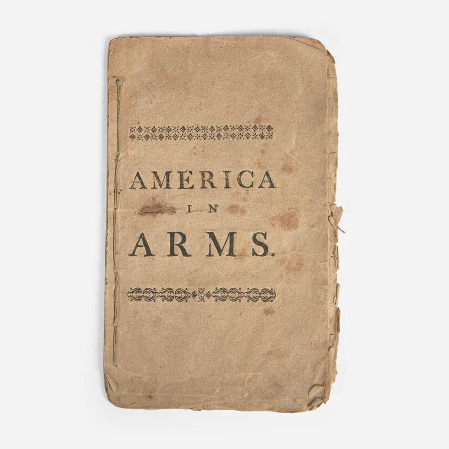[American Revolution] America in Arms. A Short and Faithful Account of the Conduct of Great Britain Towards the American States; Which forced them to declare themselves Free and Independent...