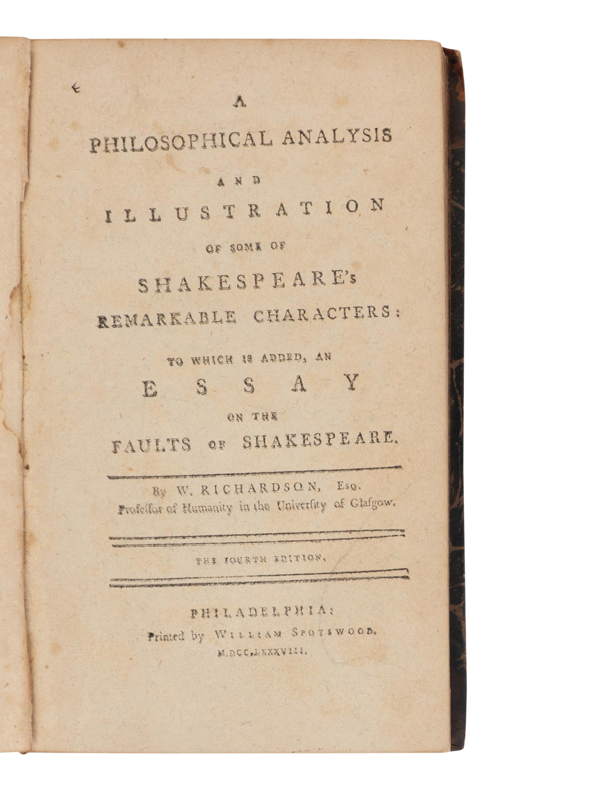 [SHAKESPEARE, William (1564-1616)]. -- RICHARDSON, William (1743-1814). A Philosophical Analysis and Illustration of some of Shakespeare's Remarkable Characters; to which is added an essay on the faults of Shakespeare . Philadelphia: William Spotswood, 1788.