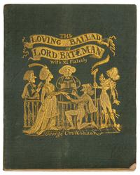 DICKENS, Charles and William M. THACKERAY. The Loving Ballad of Lord Bateman. London: Charles Tilt, 1839.