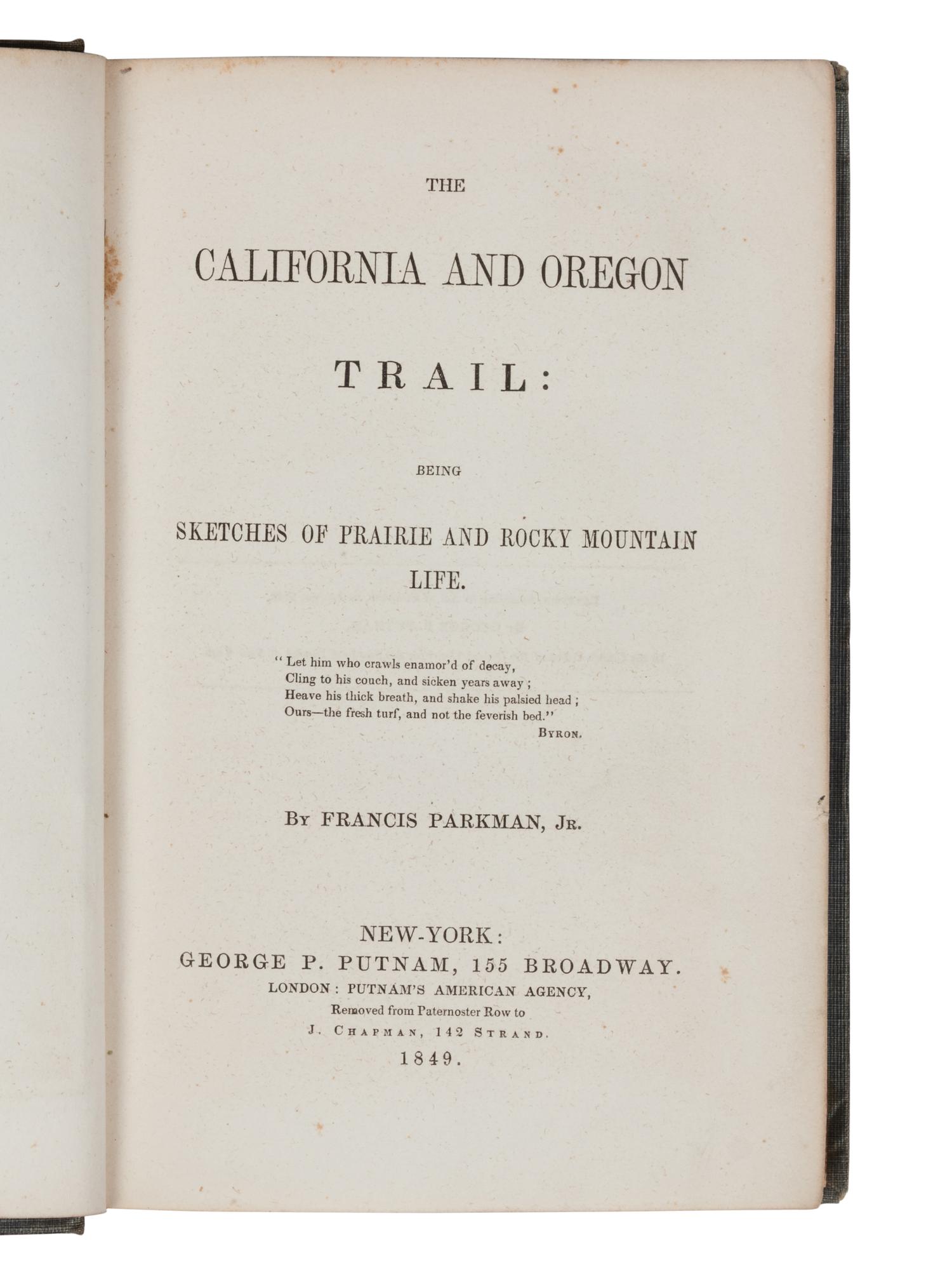 PARKMAN, Francis (1823-1893). The California and Oregon Trail: being Sketches of Prairie and Rocky Mountain Life . New York: George P. Putnam, 1849.