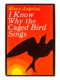 ANGELOU, Maya (1928-2014). I Know Why the Caged Bird Sings . New York: Random House, 1969.