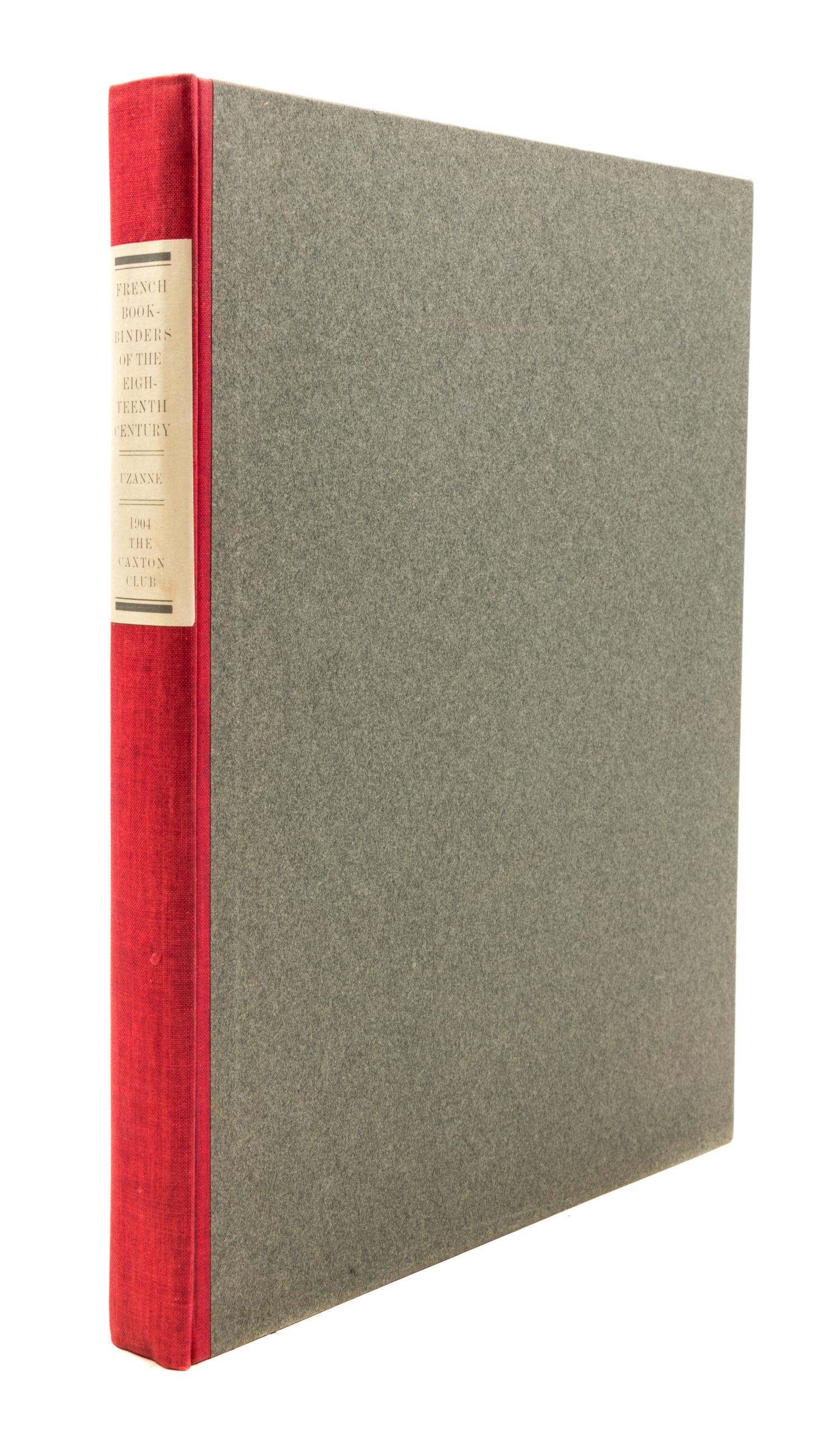 (CAXTON CLUB) UZANE. The French Bookbinders of the Eighteenth Century. Chicago, 1904. First edition, limited to 252 copies.