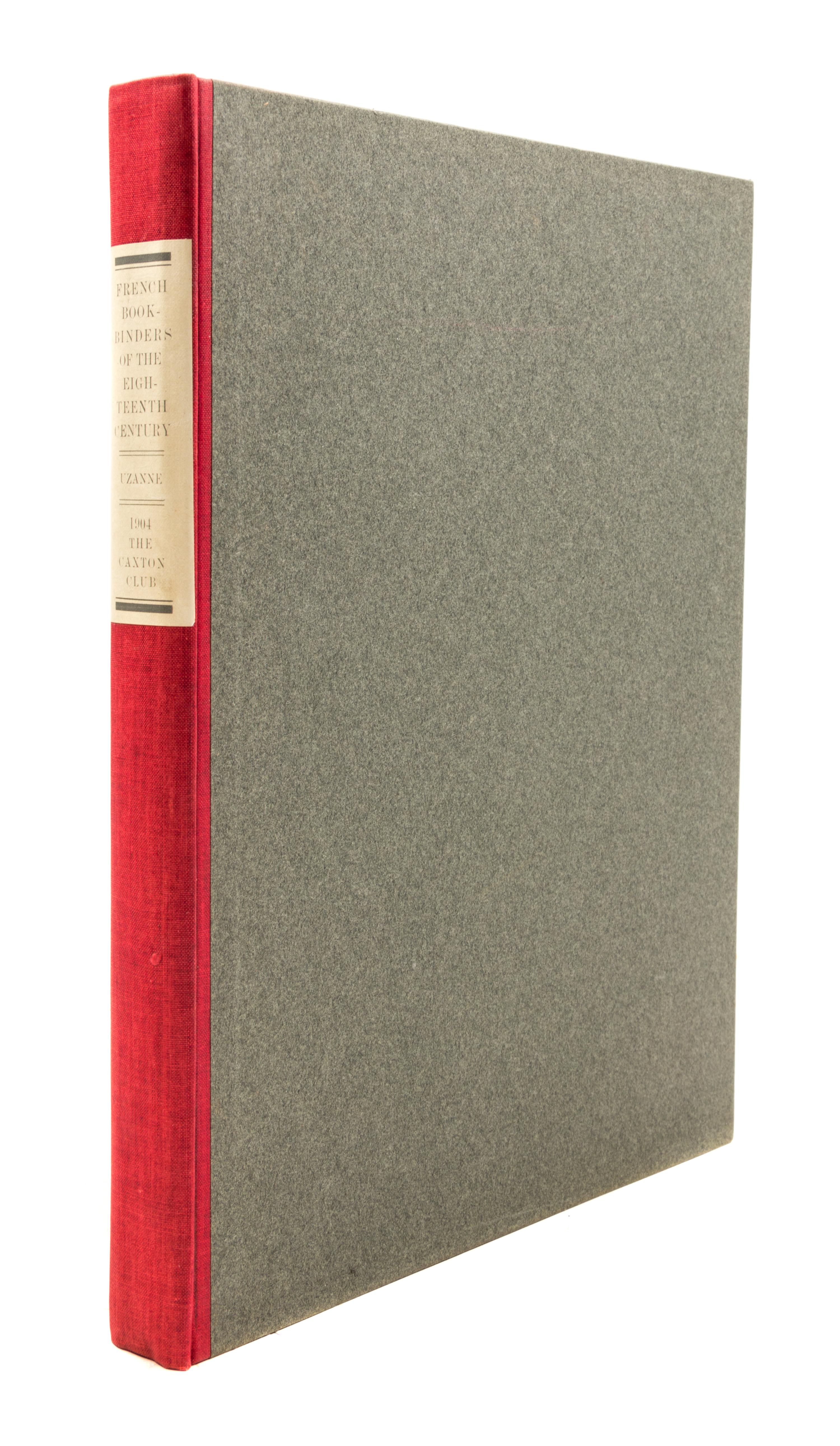 (CAXTON CLUB) UZANE. The French Bookbinders of the Eighteenth Century. Chicago, 1904. First edition, limited to 252 copies.