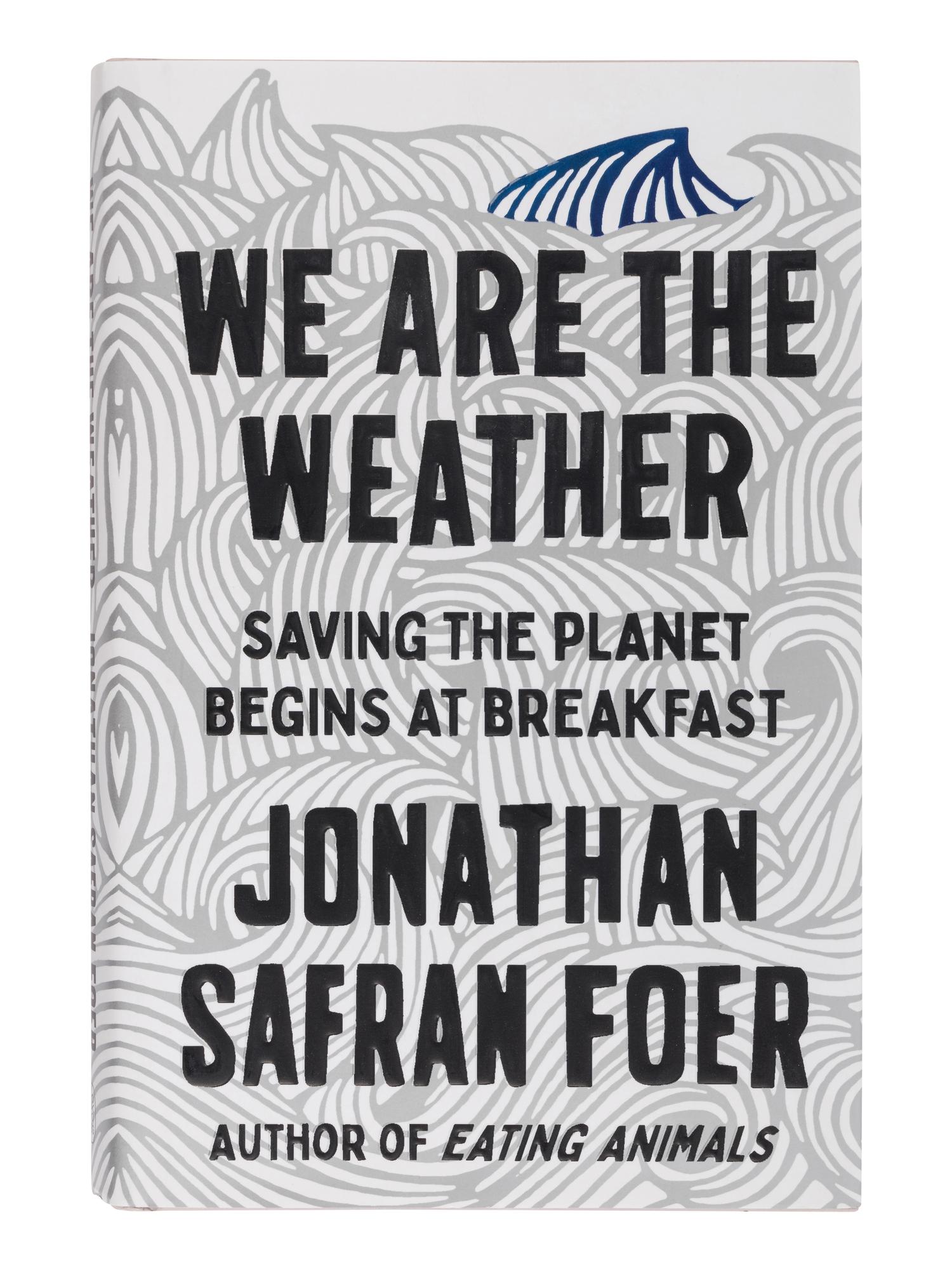 FOER, Jonathan Safran. We are the Weather Saving the Planet Begins at Breakfast . 2019. FIRST EDITION, FIRST ISSUE. With a manuscript note laid in: “Secretary Madeleine Albright, From Barbra Streisand.”