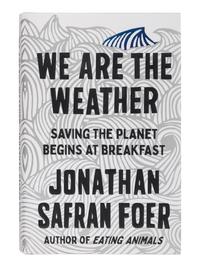 FOER, Jonathan Safran. We are the Weather Saving the Planet Begins at Breakfast . 2019. FIRST EDITION, FIRST ISSUE. With a manuscript note laid in: “Secretary Madeleine Albright, From Barbra Streisand.”