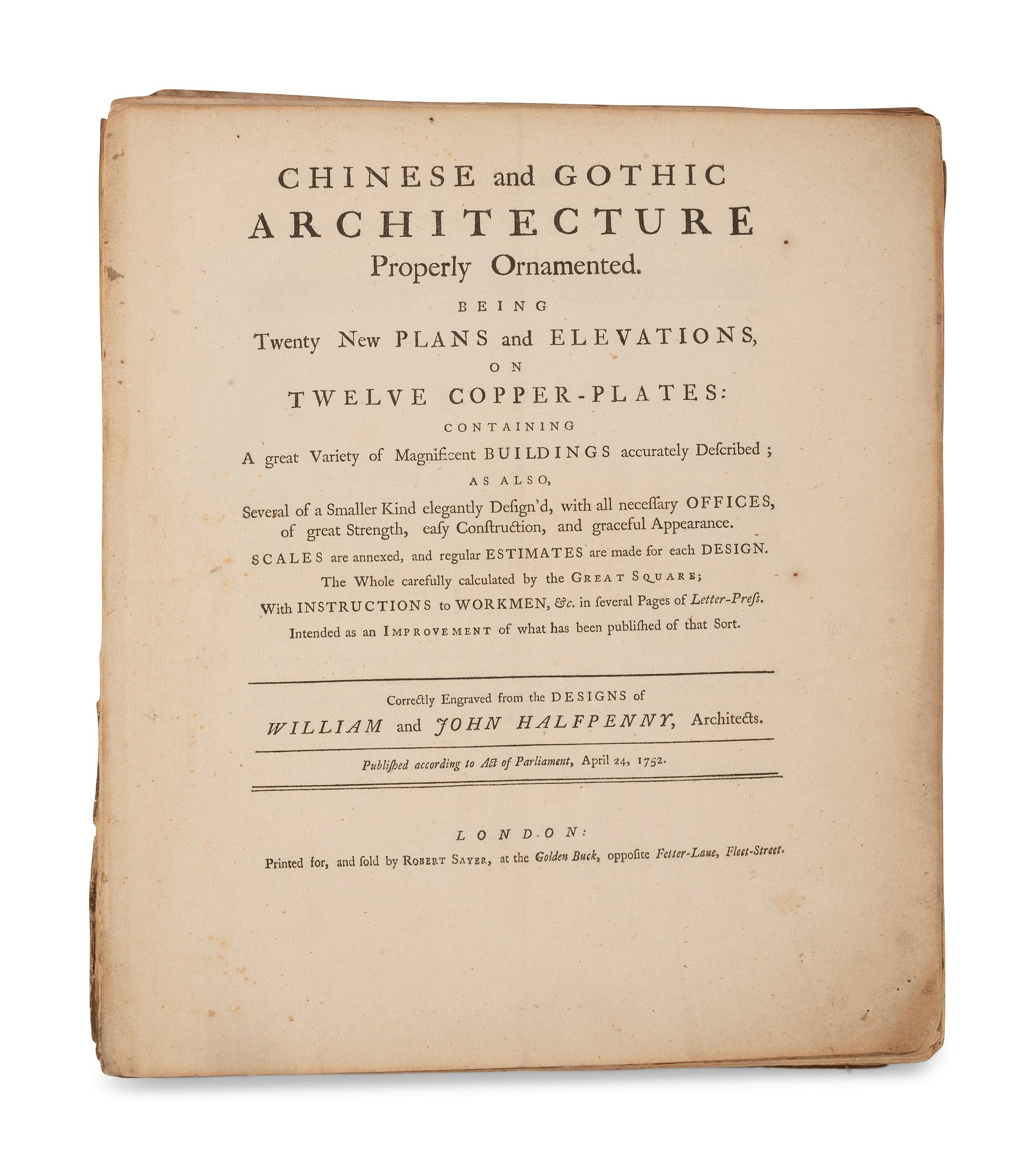 [ARCHITECTURE]. HALFPENNY, William and John. Chinese and Gothic Architecture Properly Ornamented. London: Robert Sayer, 1752.