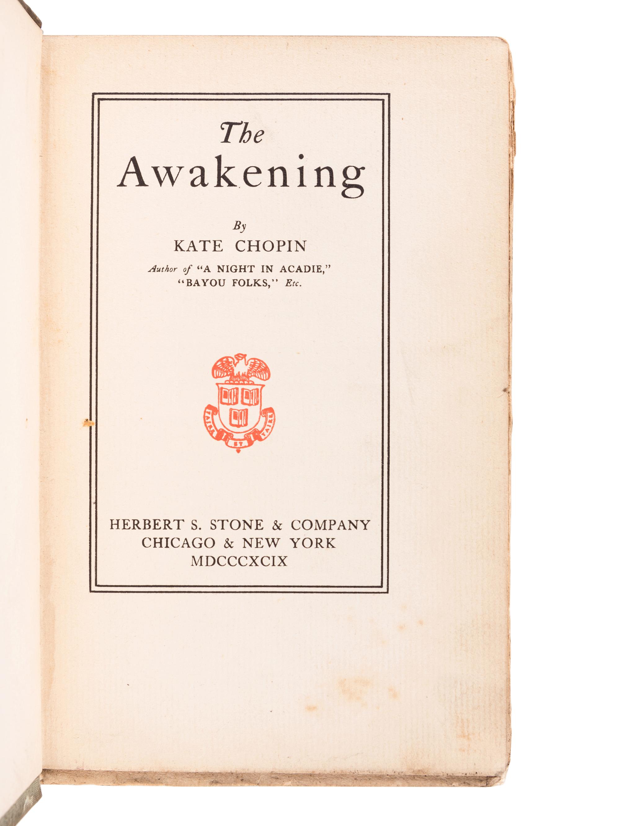 CHOPIN, Kate (1850-1904). The Awakening . Chicago and New York: Herbert S. Stone & Company, 1899.