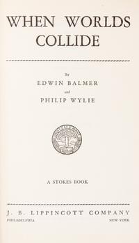 BALMER, EDWIN and PHILIP WYLIE. When Worlds Collide. Philadelphia and New York, 1933. With one other. Both later printings.