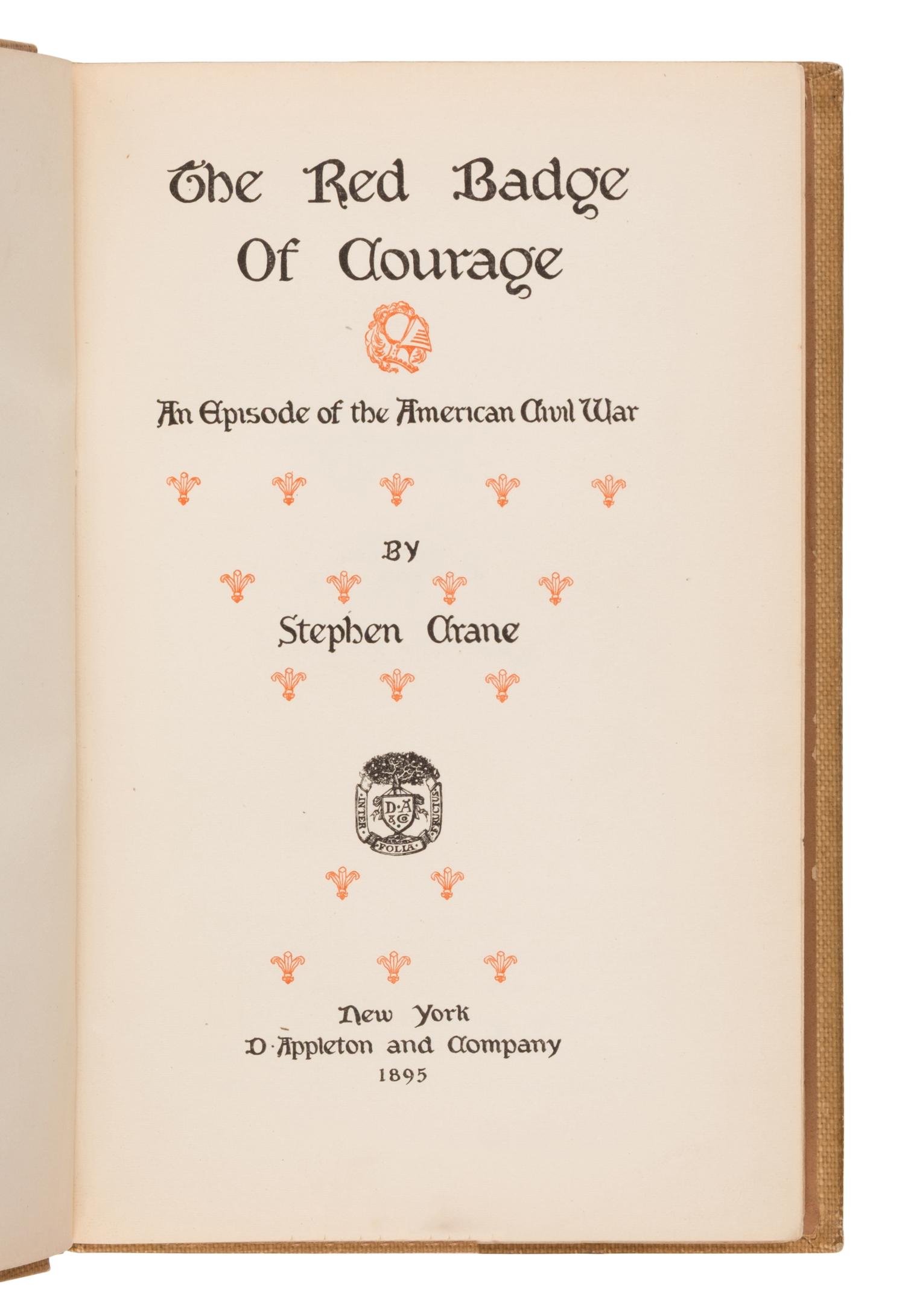 Crane, Stephen (1871-1900). The Red Badge of Courage. An Episode of the American Civil War . New York: D. Appleton and Company, 1895.