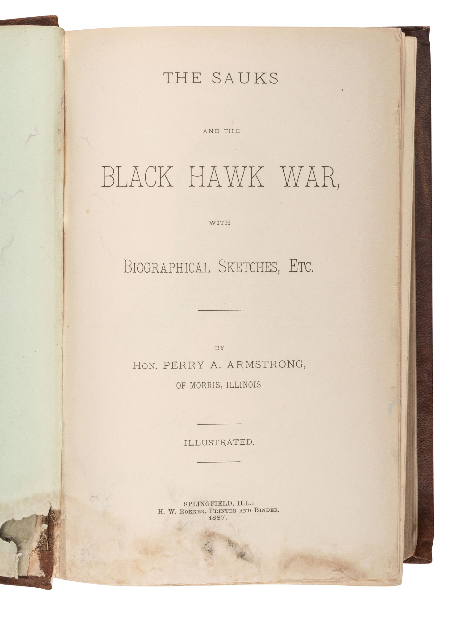 [BLACK HAWK WAR]. ARMSTRONG, Perry A. The Sauks and the Black Hawk War, with Biographical Sketches, Etc. Springfield [ sic ], IL: H.W. Rokker, 1887.