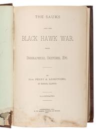 [BLACK HAWK WAR]. ARMSTRONG, Perry A. The Sauks and the Black Hawk War, with Biographical Sketches, Etc. Springfield [ sic ], IL: H.W. Rokker, 1887.