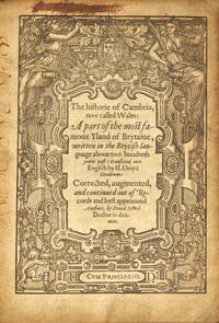 [British Isles] (Caradoc of Llancarfan, and Humphrey Llwyd, and David Powel). The historie of Cambria, now called Wales: A part of the most famous Yland of Brytaine, written in the Brytish language abouet two hundreth yeares past…