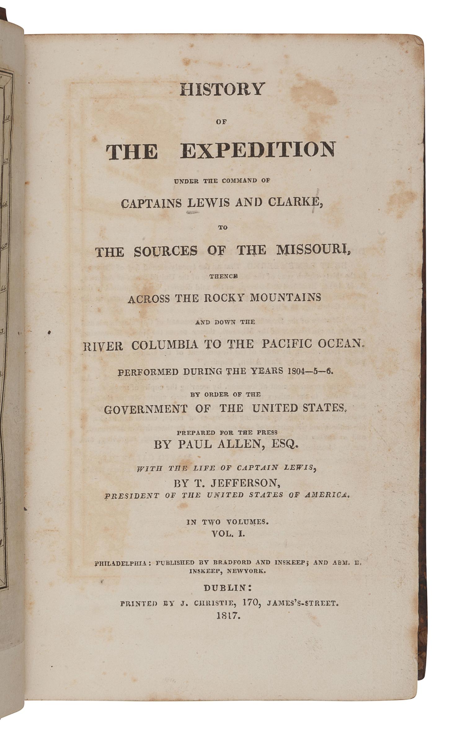 LEWIS, Meriwether (1774-1809) and CLARK, William (1770-1838). History of the Expedition under the Command of Captains Lewis and Clarke, to the Sources of the Missouri, thence across the Rocky Mountains and down the River Columbia to the Pacific Ocean. Performed during the years 1804-5-6 . Philadelphia and Dublin: Bradford and Inskeep, J. Christie, 1817.