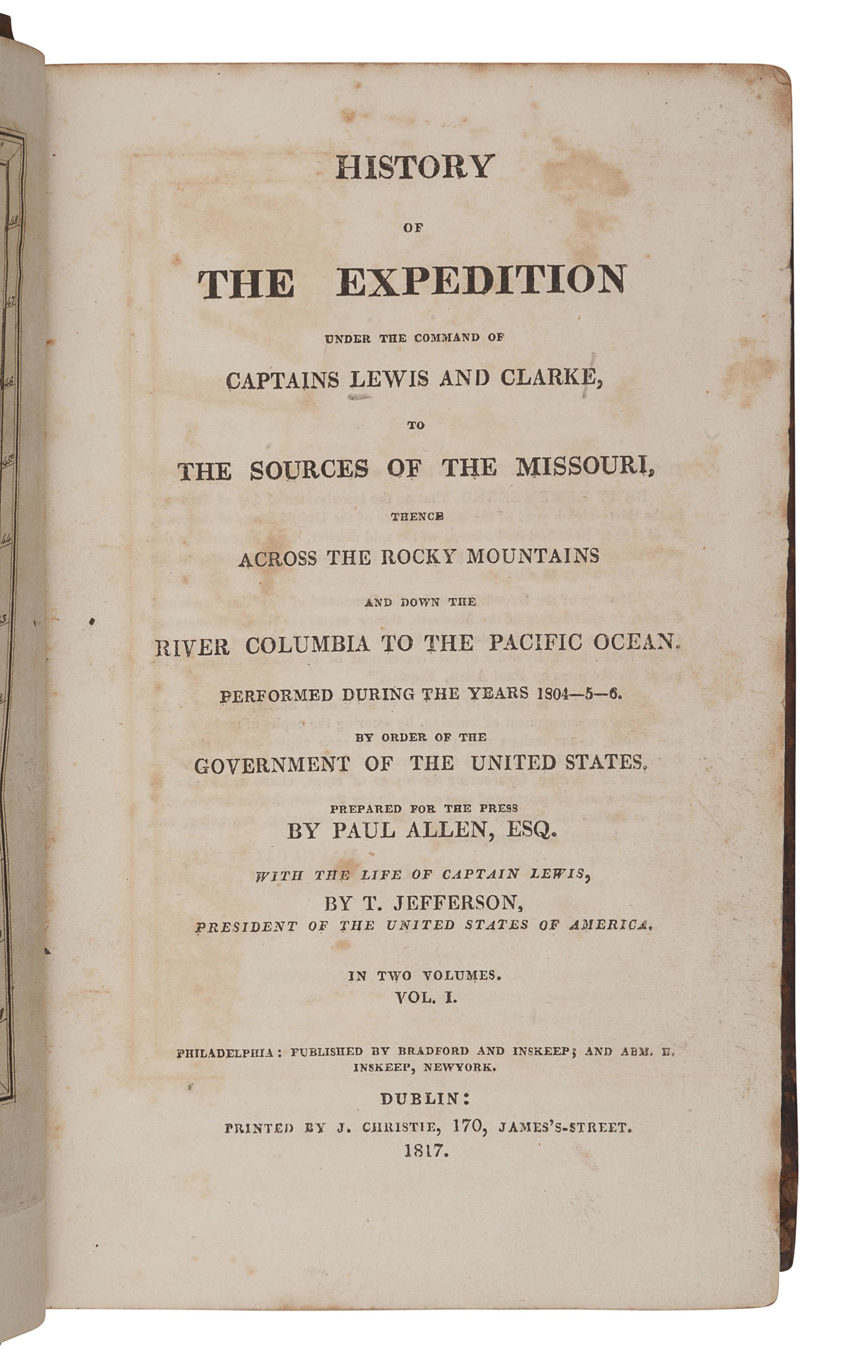 LEWIS, Meriwether (1774-1809) and CLARK, William (1770-1838). History of the Expedition under the Command of Captains Lewis and Clarke, to the Sources of the Missouri, thence across the Rocky Mountains and down the River Columbia to the Pacific Ocean. Performed during the years 1804-5-6 . Philadelphia and Dublin: Bradford and Inskeep, J. Christie, 1817.