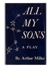 MILLER, Arthur (1915-2005). All My Sons . New York: Reynal and Hitchcock, 1947.