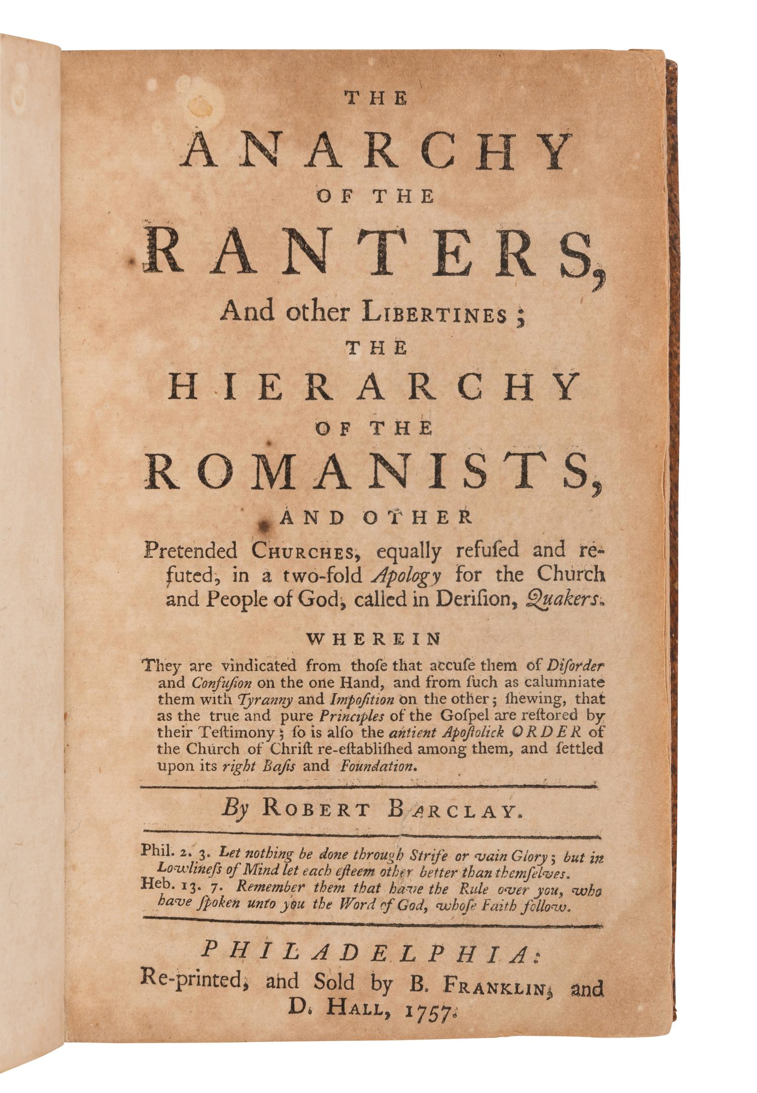 [FRANKLIN PRINTING]. BARCLAY, Robert. The Anarchy of the Ranters, and other Libertines; the Hierarchy of the Romanists and other Prestended Churches ... [ Bound with :] PIKE, Joseph. An Epistle to the national Meeting of friends in Dublin ... Philadelphia: Re-printed by B. Franklin and D. Hall, 1757.