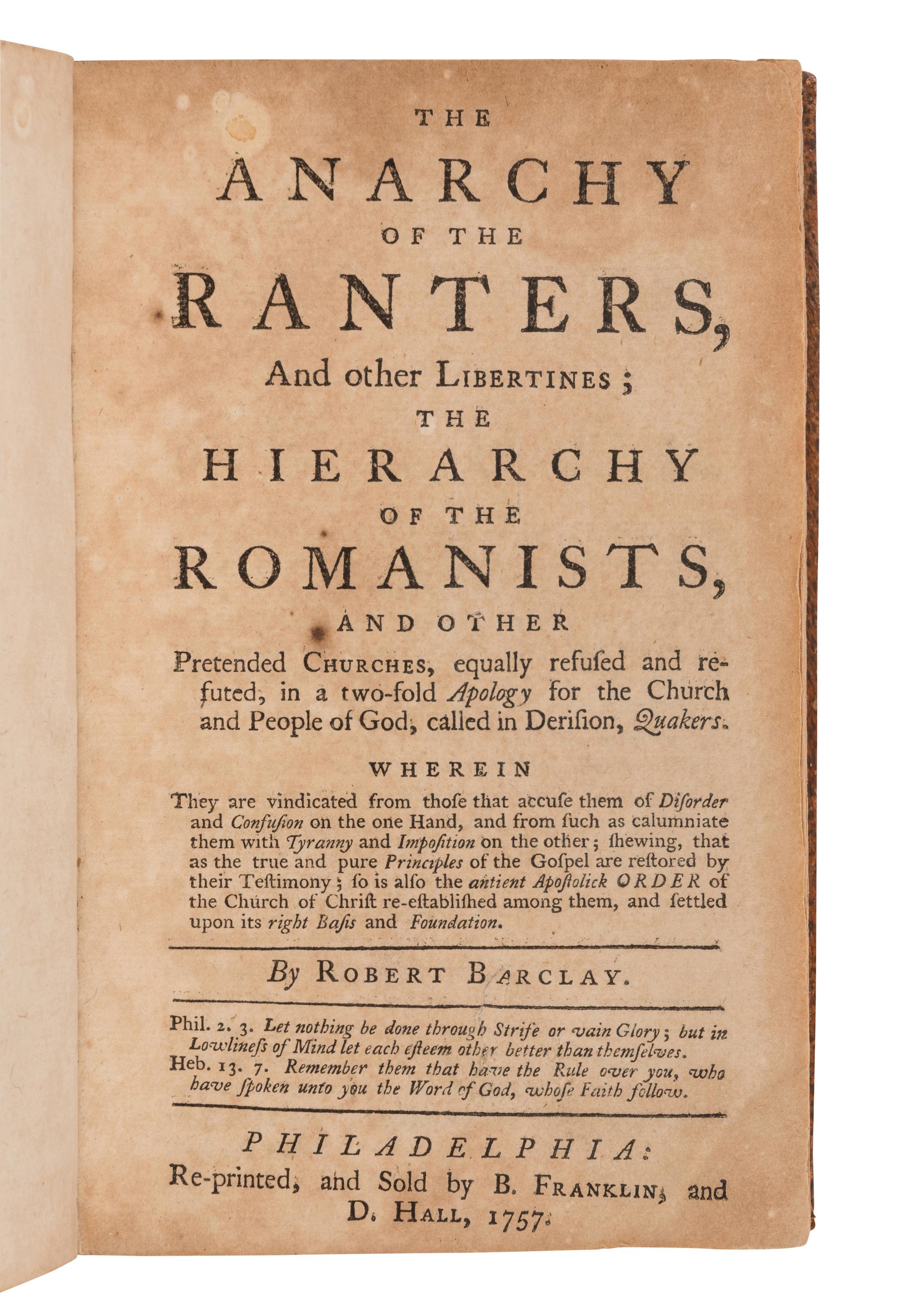 [FRANKLIN PRINTING]. BARCLAY, Robert. The Anarchy of the Ranters, and other Libertines; the Hierarchy of the Romanists and other Prestended Churches ... [ Bound with :] PIKE, Joseph. An Epistle to the national Meeting of friends in Dublin ... Philadelphia: Re-printed by B. Franklin and D. Hall, 1757.