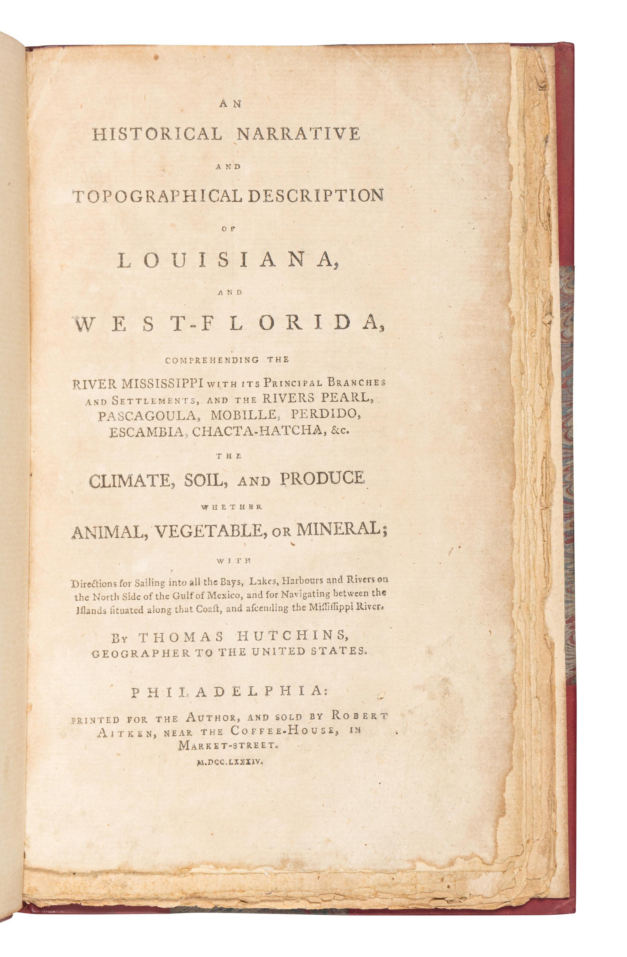HUTCHINS, Thomas (1730-1789). An Historical Narrative and Topographical Description of Louisiana and West-Florida . Philadelphia: Printed for the author and sold by Robert Aitken, 1784.