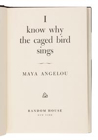 Angelou, Maya (1928-2014). I Know Why the Caged Bird Sings . New York: Random House, 1969.
