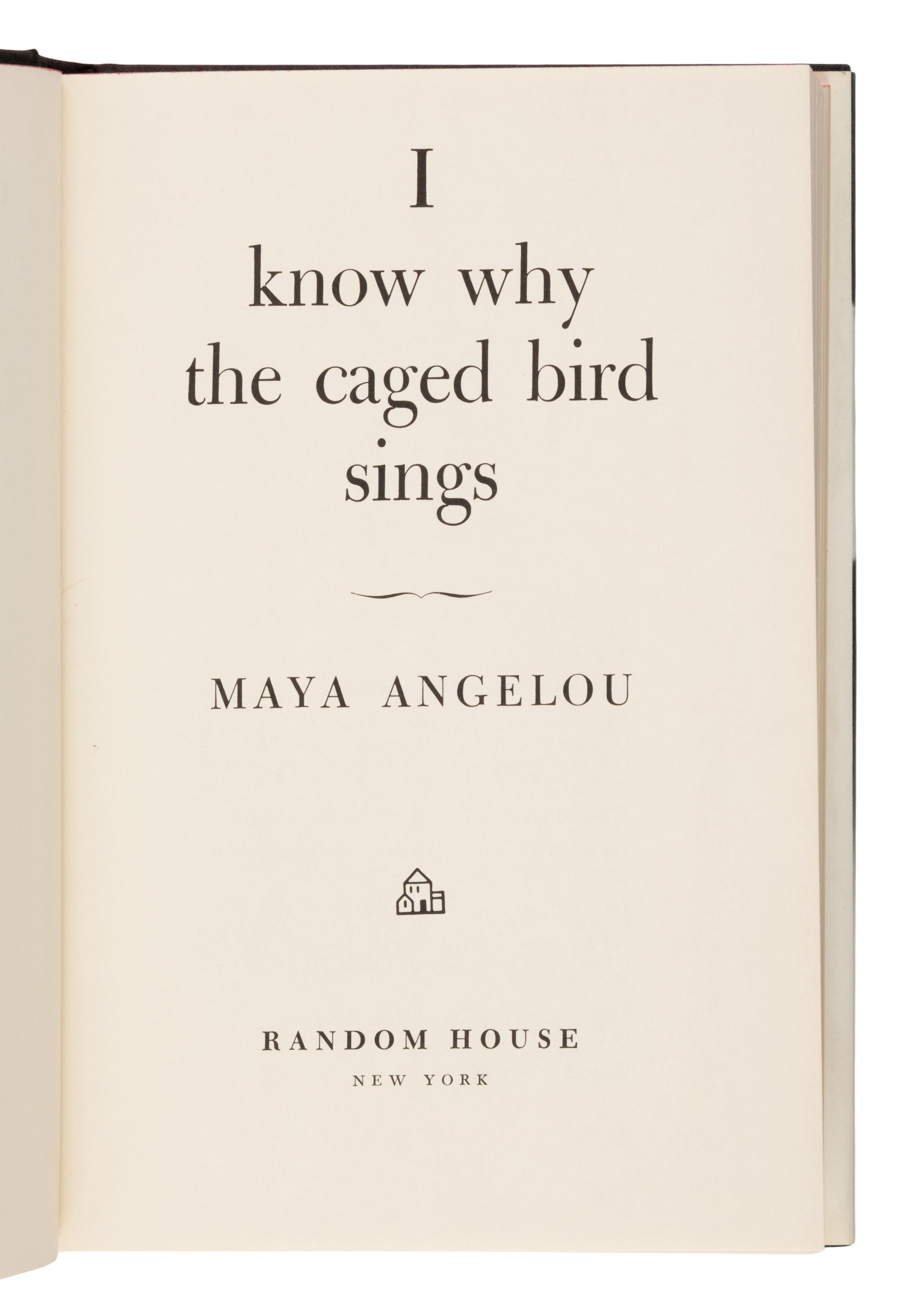 Angelou, Maya (1928-2014). I Know Why the Caged Bird Sings . New York: Random House, 1969.