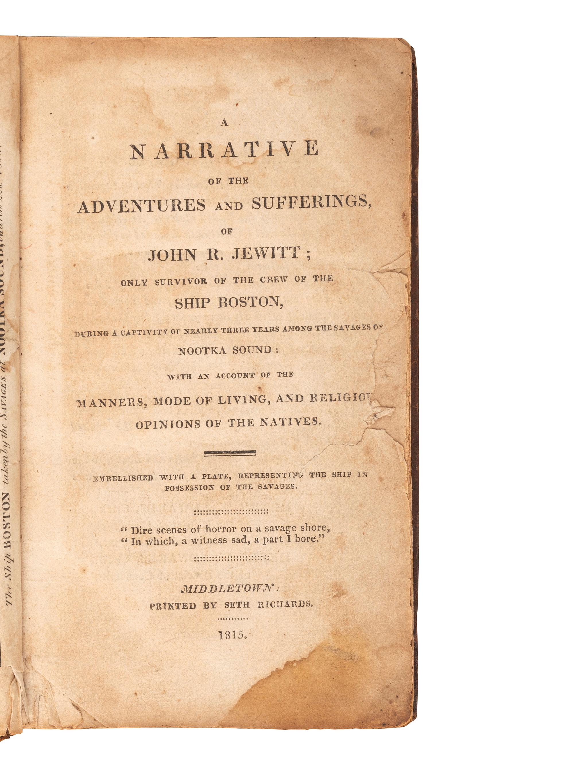 [SHIPWRECK]. JEWITT, John Rodgers. Narrative of the Adventures and Sufferings...During a captivity of nearly three years among the Savages of Nootka Sound . [Edited by Richard Alsop.] Middletown: Seth Richards, 1815.