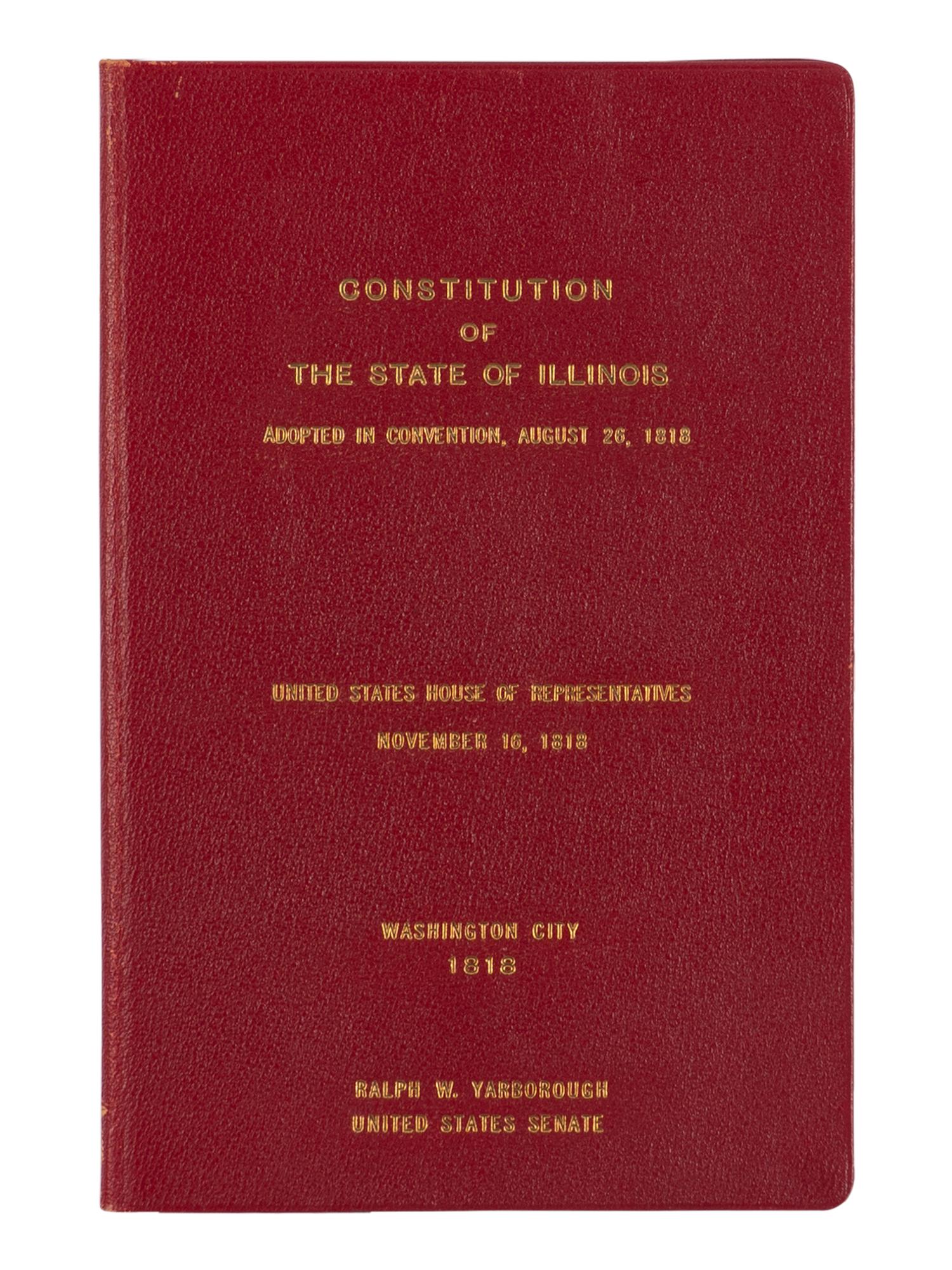 [ILLINOIS]. Constitution of the State of Illinois. November 16, 1818, Read and Ordered to lie upon the table. Printed by order of the House of Representatives . Washington City: Printed by E. De Krafft, 1818.