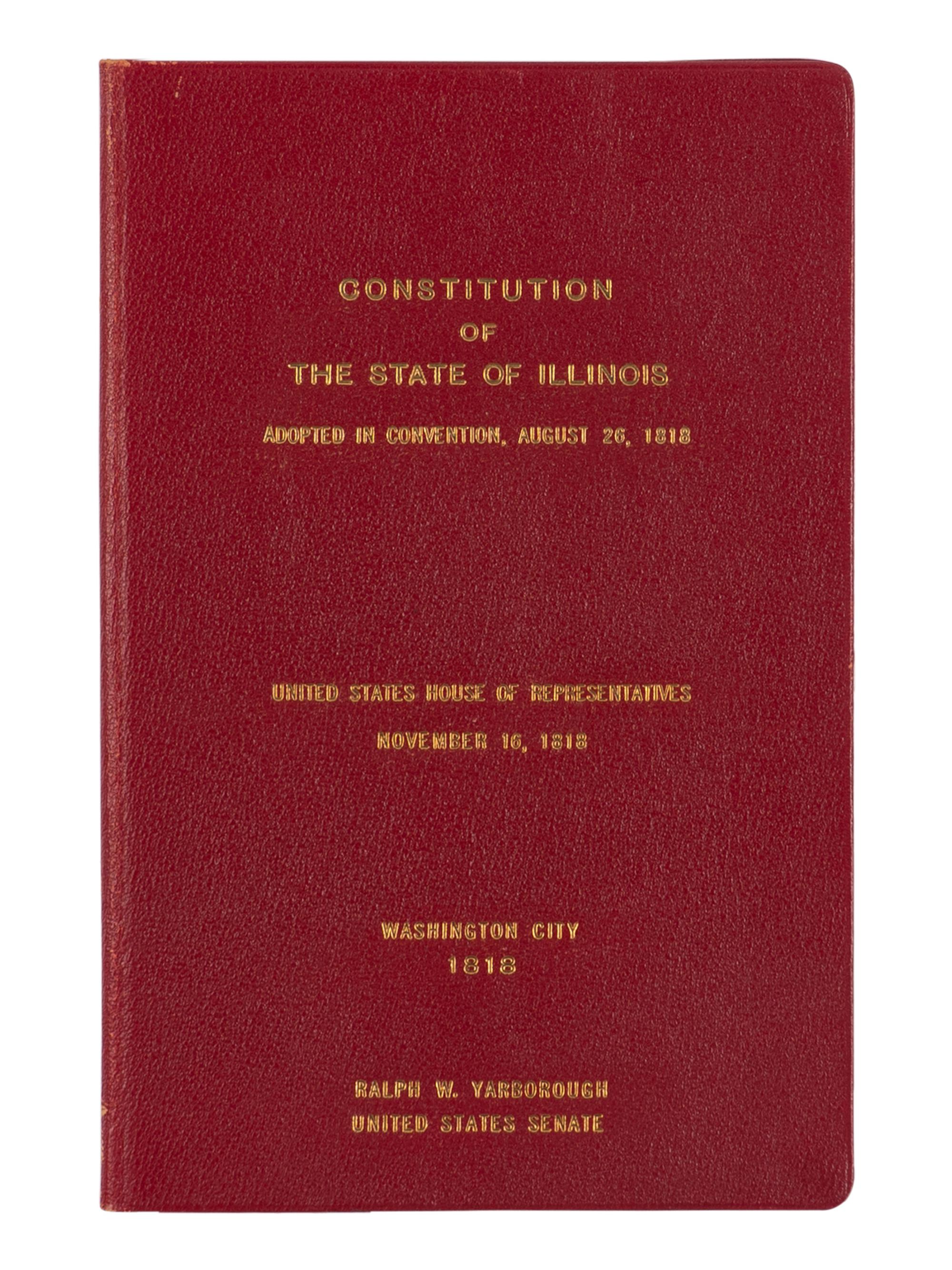 [ILLINOIS]. Constitution of the State of Illinois. November 16, 1818, Read and Ordered to lie upon the table. Printed by order of the House of Representatives . Washington City: Printed by E. De Krafft, 1818.