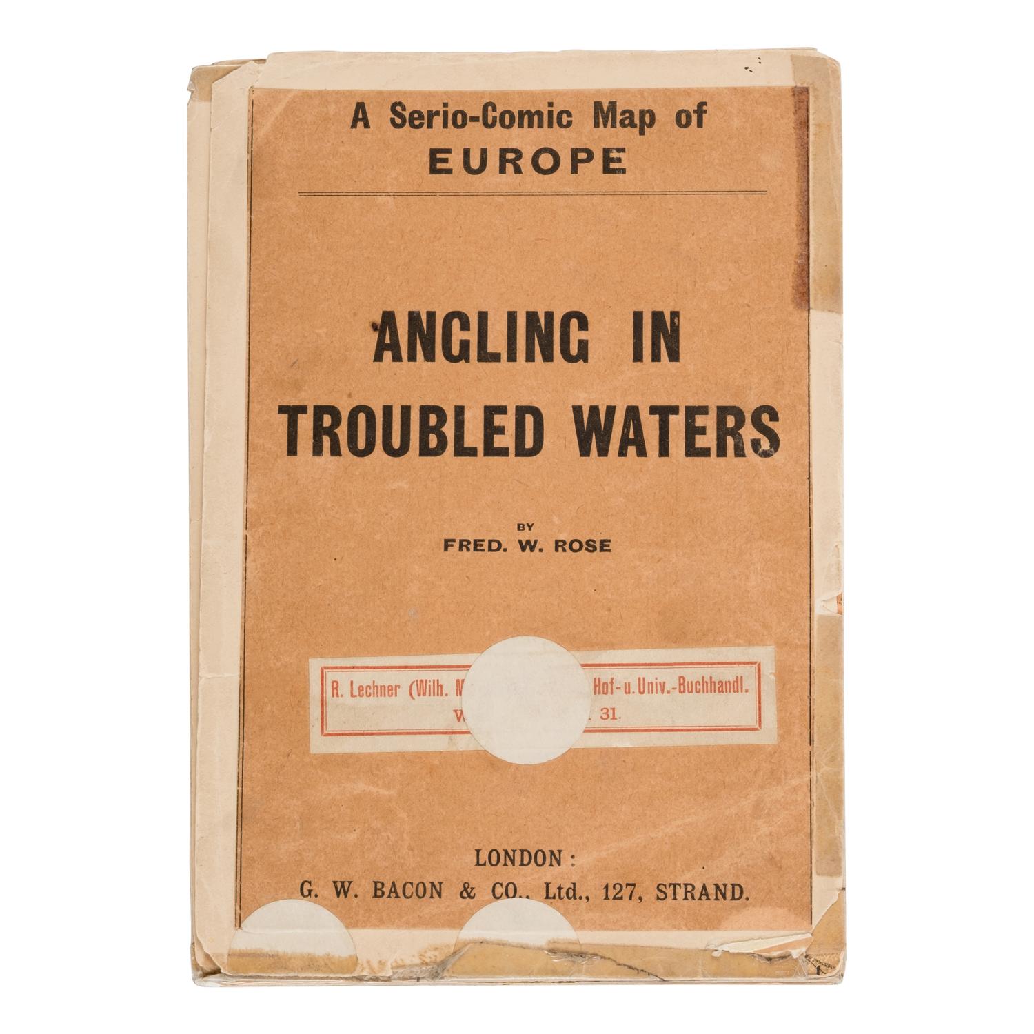 Rose, Frederick W. (1849-1915). Angling in Troubled Waters. A Serio-Comic Map of Europe . London: G.W. Bacon & Co., 1899.