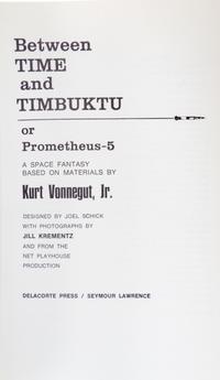 VONNEGUT, KURT JR. Between Time and Timbuktu, or, Prometheus 5. New York, 1972. First edition.